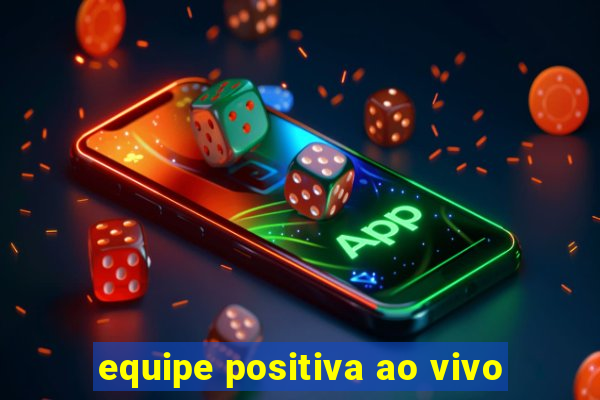 equipe positiva ao vivo